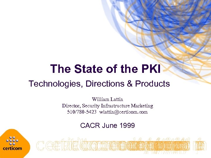 The State of the PKI Technologies, Directions & Products William Lattin Director, Security Infrastructure
