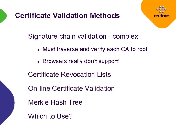 Certificate Validation Methods Signature chain validation - complex u Must traverse and verify each