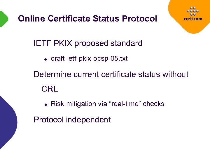 Online Certificate Status Protocol IETF PKIX proposed standard u draft-ietf-pkix-ocsp-05. txt Determine current certificate