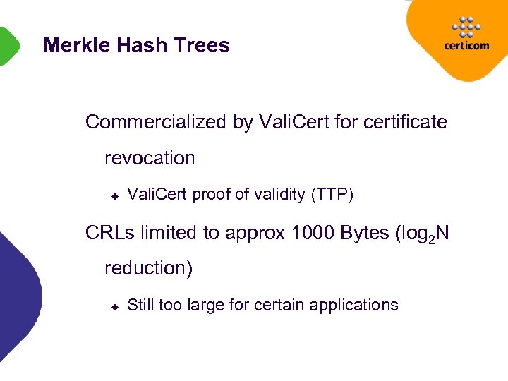 Merkle Hash Trees Commercialized by Vali. Cert for certificate revocation u Vali. Cert proof