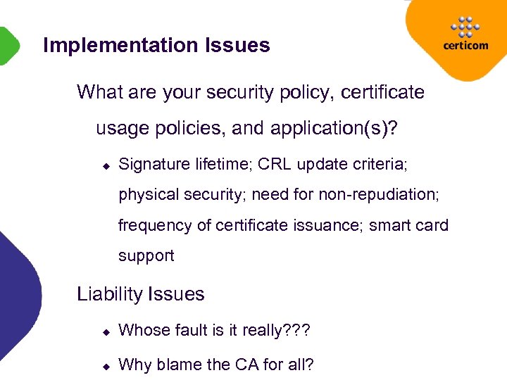 Implementation Issues What are your security policy, certificate usage policies, and application(s)? u Signature