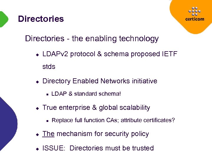 Directories - the enabling technology u LDAPv 2 protocol & schema proposed IETF stds