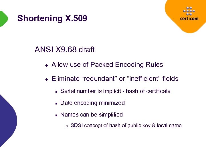 Shortening X. 509 ANSI X 9. 68 draft u Allow use of Packed Encoding