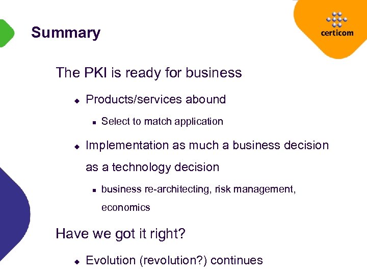 Summary The PKI is ready for business u Products/services abound n u Select to