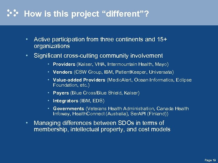 How is this project “different”? • Active participation from three continents and 15+ organizations