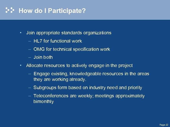 How do I Participate? • Join appropriate standards organizations – HL 7 for functional