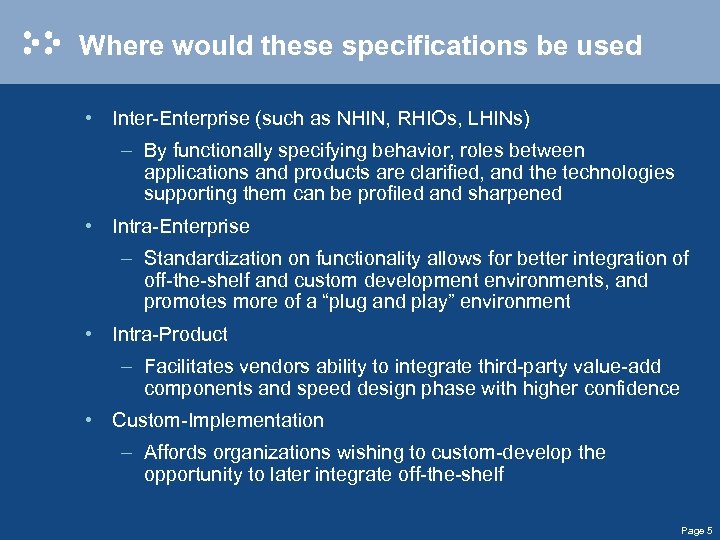Where would these specifications be used • Inter-Enterprise (such as NHIN, RHIOs, LHINs) –