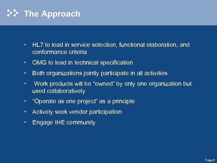 The Approach • HL 7 to lead in service selection, functional elaboration, and conformance