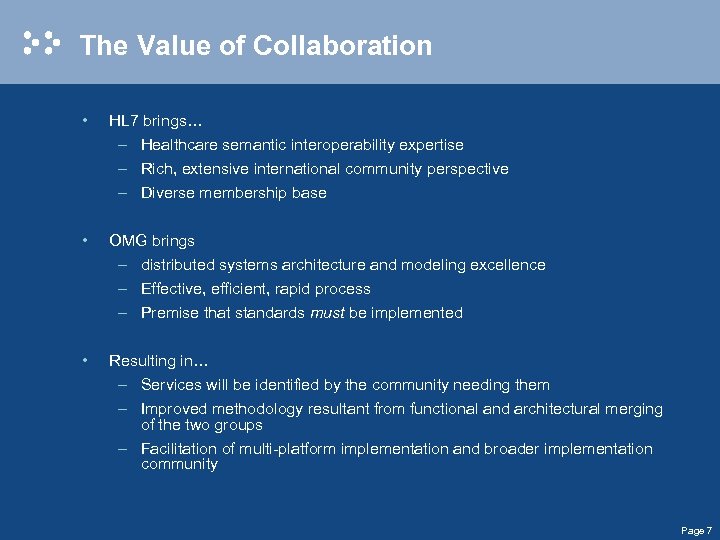 The Value of Collaboration • HL 7 brings… – Healthcare semantic interoperability expertise –