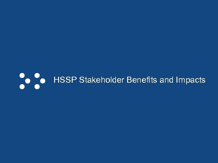 HSSP Stakeholder Benefits and Impacts Page 9 