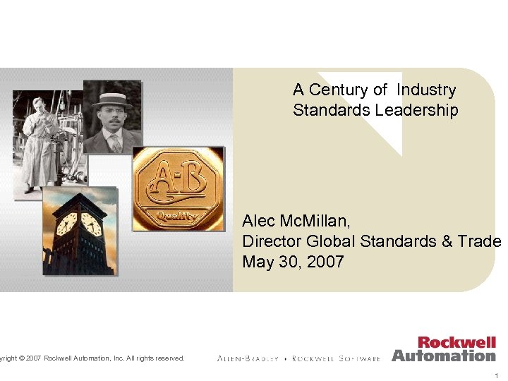 A Century of Industry Standards Leadership Alec Mc. Millan, Director Global Standards & Trade