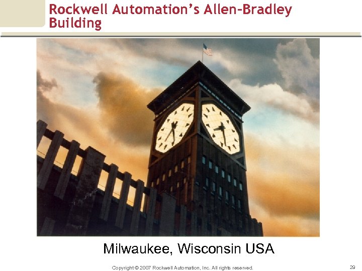 Rockwell Automation’s Allen-Bradley Building Milwaukee, Wisconsin USA Copyright © 2007 Rockwell Automation, Inc. All