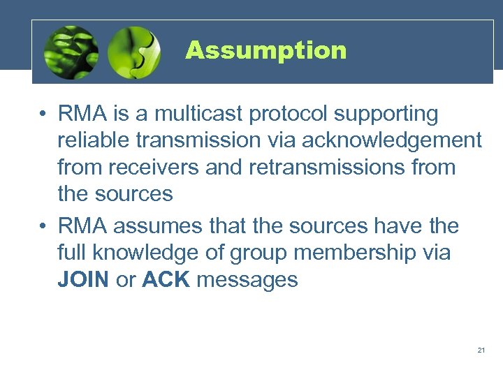 Assumption • RMA is a multicast protocol supporting reliable transmission via acknowledgement from receivers