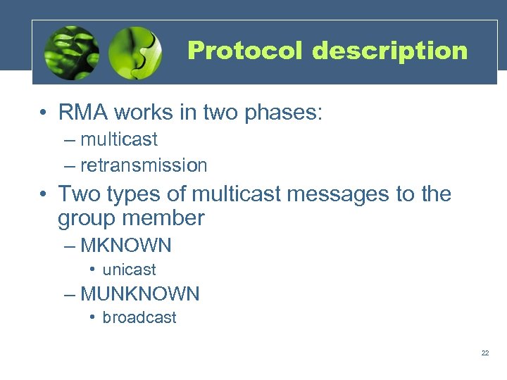 Protocol description • RMA works in two phases: – multicast – retransmission • Two