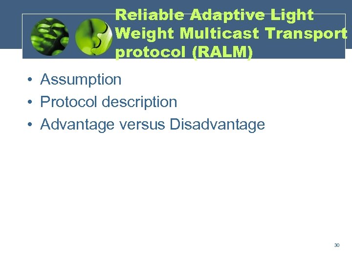 Reliable Adaptive Light Weight Multicast Transport protocol (RALM) • Assumption • Protocol description •