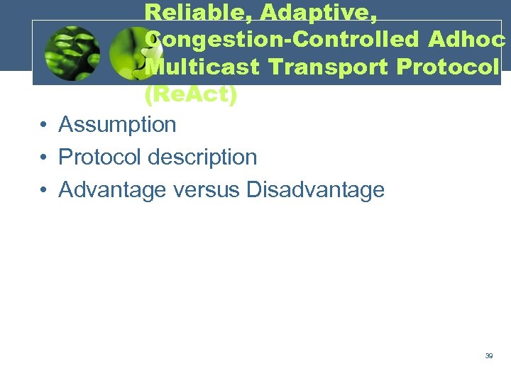 Reliable, Adaptive, Congestion-Controlled Adhoc Multicast Transport Protocol (Re. Act) • Assumption • Protocol description