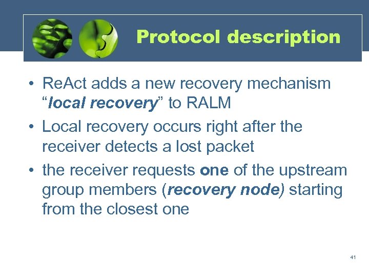 Protocol description • Re. Act adds a new recovery mechanism “local recovery” to RALM