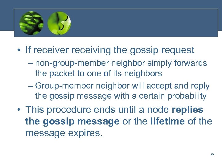  • If receiver receiving the gossip request – non-group-member neighbor simply forwards the