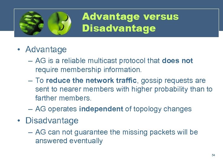 Advantage versus Disadvantage • Advantage – AG is a reliable multicast protocol that does