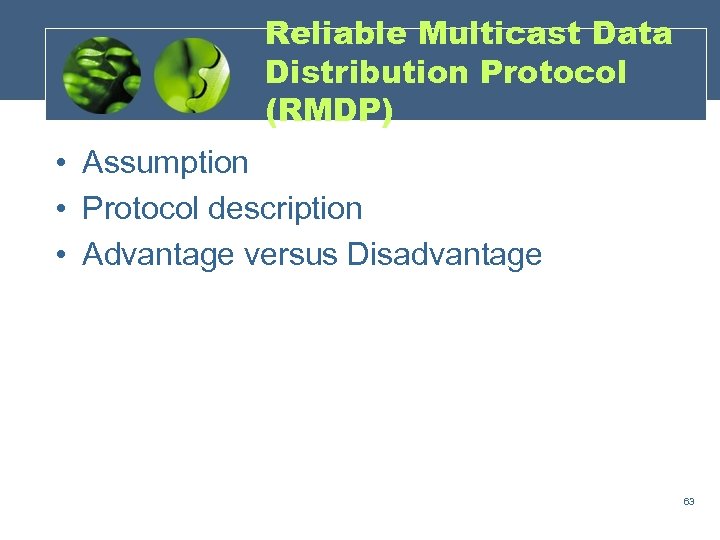 Reliable Multicast Data Distribution Protocol (RMDP) • Assumption • Protocol description • Advantage versus