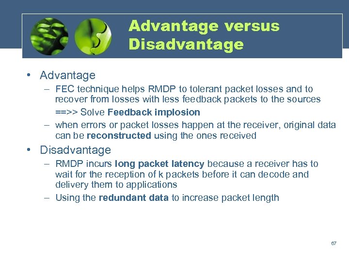 Advantage versus Disadvantage • Advantage – FEC technique helps RMDP to tolerant packet losses