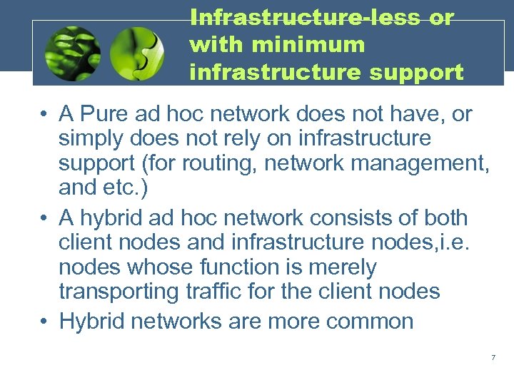 Infrastructure-less or with minimum infrastructure support • A Pure ad hoc network does not