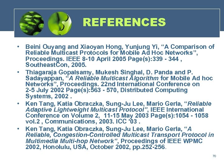 REFERENCES • Beini Ouyang and Xiaoyan Hong, Yunjung Yi, “A Comparison of Reliable Multicast