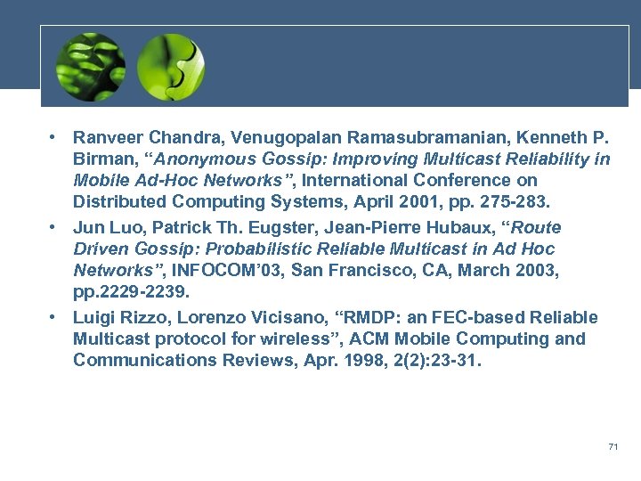  • Ranveer Chandra, Venugopalan Ramasubramanian, Kenneth P. Birman, “Anonymous Gossip: Improving Multicast Reliability