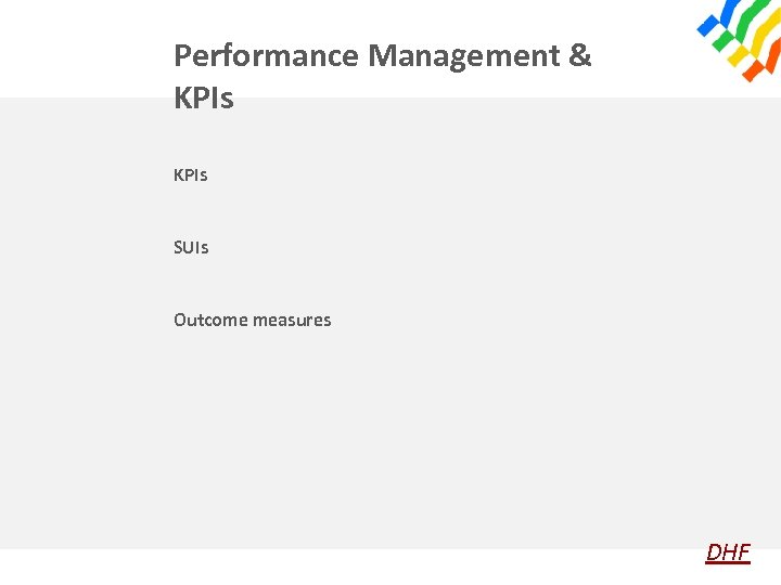 Performance Management & KPIs SUIs Outcome measures DHF 