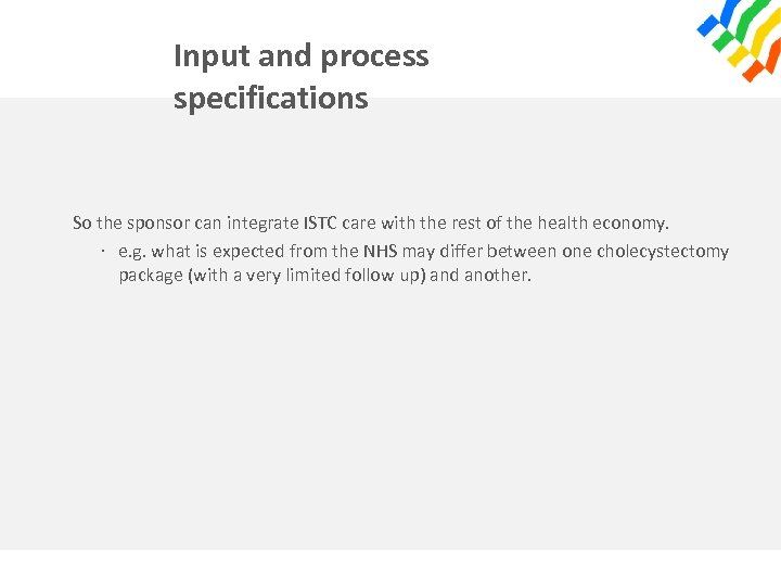 Input and process specifications So the sponsor can integrate ISTC care with the rest