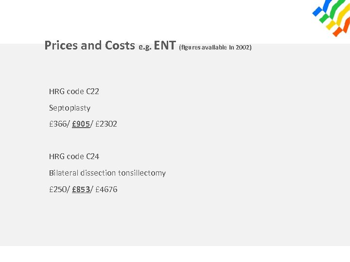 Prices and Costs e. g. ENT (figures available in 2002) HRG code C 22