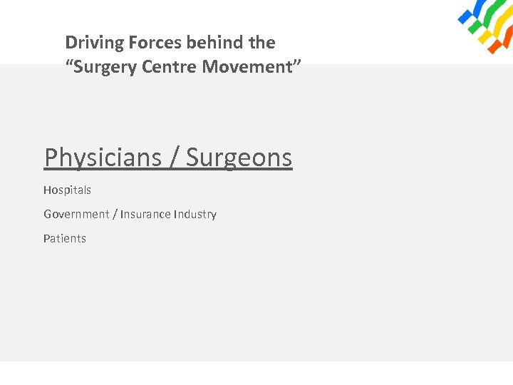 Driving Forces behind the “Surgery Centre Movement” Physicians / Surgeons Hospitals Government / Insurance