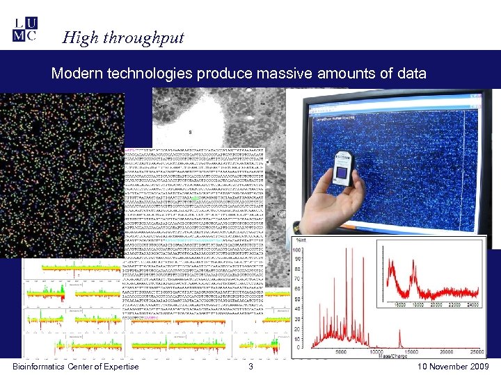 High throughput Modern technologies produce massive amounts of data Bioinformatics Center of Expertise 3
