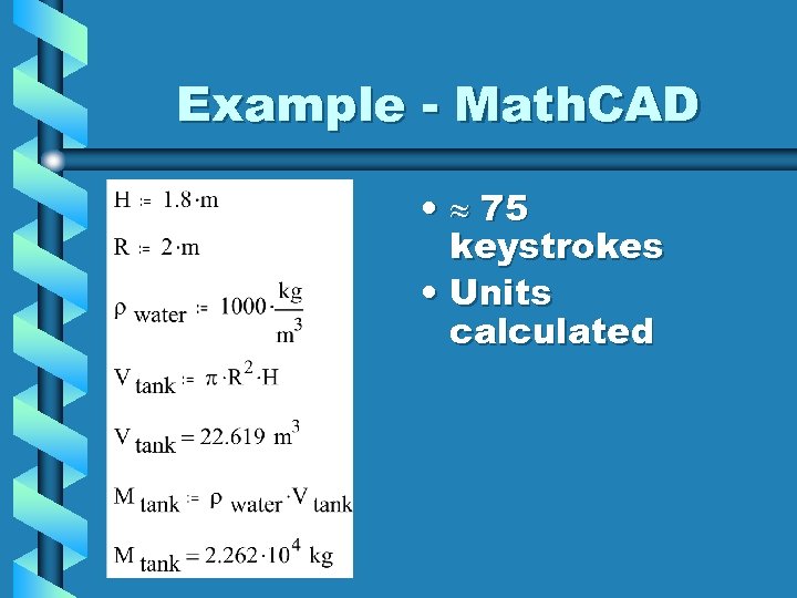 Example - Math. CAD • 75 keystrokes • Units calculated 