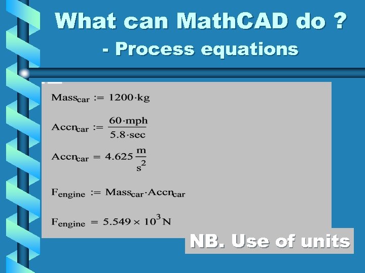 What can Math. CAD do ? - Process equations NB. Use of units 
