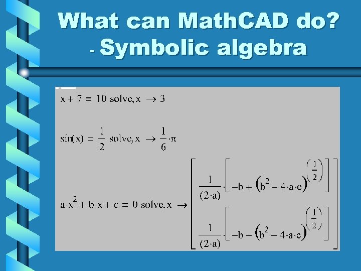 What can Math. CAD do? - Symbolic algebra 