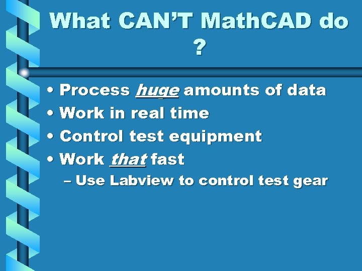 What CAN’T Math. CAD do ? • Process huge amounts of data • Work