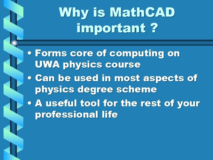 Why is Math. CAD important ? • Forms core of computing on UWA physics