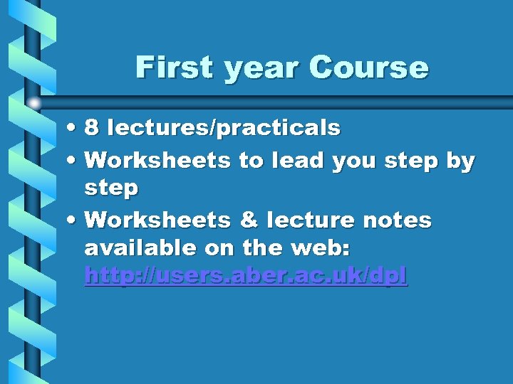 First year Course • 8 lectures/practicals • Worksheets to lead you step by step