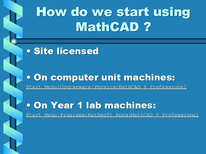 How do we start using Math. CAD ? • Site licensed • On computer