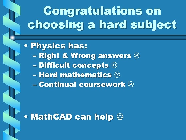 Congratulations on choosing a hard subject • Physics has: – Right & Wrong answers