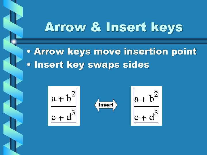 Arrow & Insert keys • Arrow keys move insertion point • Insert key swaps