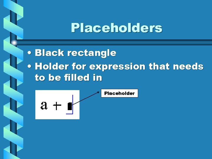 Placeholders • Black rectangle • Holder for expression that needs to be filled in