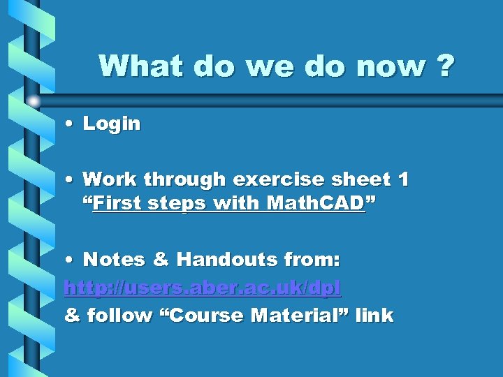 What do we do now ? • Login • Work through exercise sheet 1