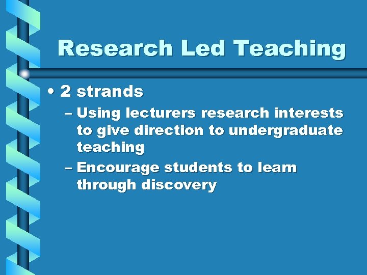 Research Led Teaching • 2 strands – Using lecturers research interests to give direction