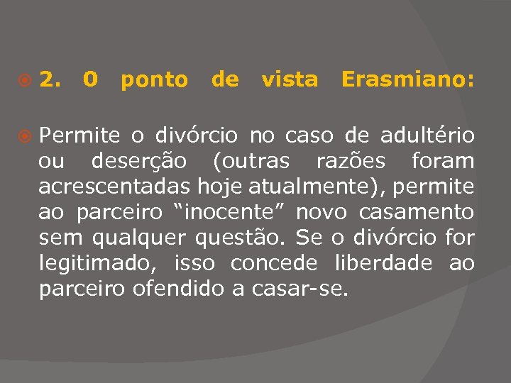  2. 0 ponto de vista Erasmiano: Erasmiano Permite o divórcio no caso de