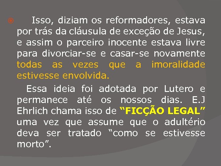  Isso, diziam os reformadores, estava por trás da cláusula de exceção de Jesus,