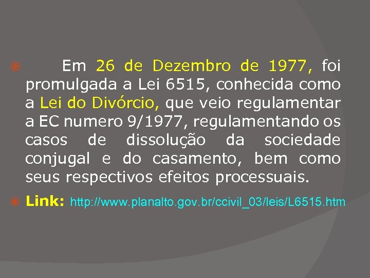  Em 26 de Dezembro de 1977, foi promulgada a Lei 6515, conhecida como
