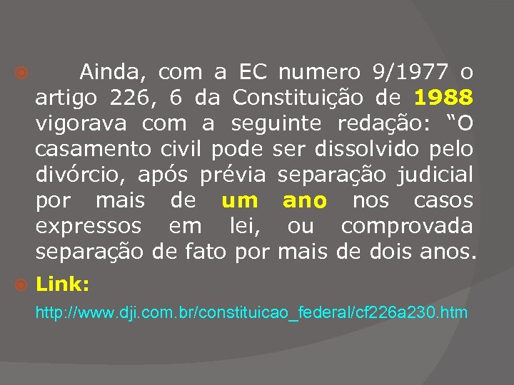  Ainda, com a EC numero 9/1977 o artigo 226, 6 da Constituição de