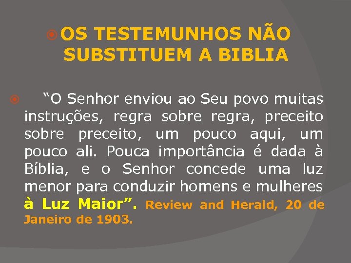  OS TESTEMUNHOS NÃO SUBSTITUEM A BIBLIA “O Senhor enviou ao Seu povo muitas